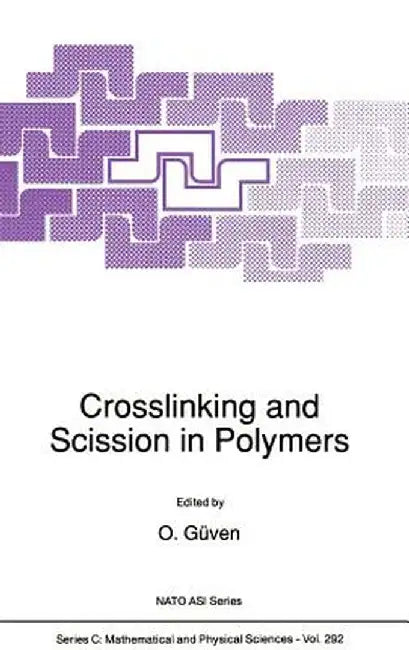 Crosslinking and Scission in Polymers by O. Güven