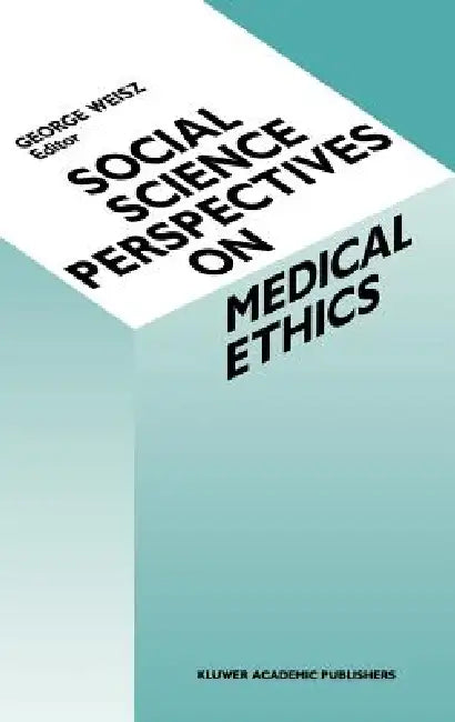Social Science Perspectives on Medical Ethics by G. Weisz