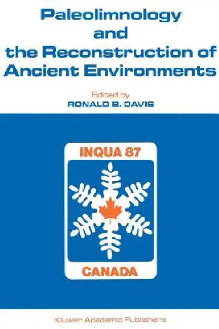 Paleolimnology and the Reconstruction of Ancient Environments: Paleolimnology Proceedings of the XII Inqua Congress by Ronald B. Davis