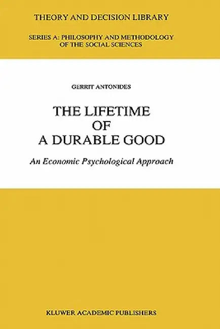 The Lifetime of a Durable Good: An Economic Psychological Approach by G. Antonides