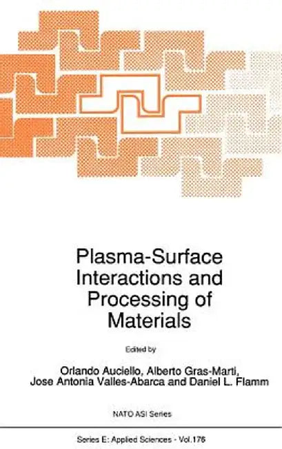 Plasma-Surface Interactions and Processing of Materials by O. Auciello