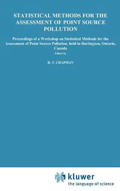 Statistical Methods for the Assessment of Point Source Pollution: Proceedings of a Workshop on Statistical Methods for the Assessment of Point Source by D. T. Chapman