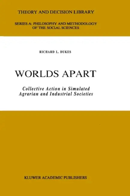 Worlds Apart: Collective Action in Simulated Agrarian and Industrial Societies by R. L. Dukes