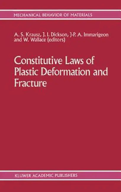 Constitutive Laws of Plastic Deformation and Fracture: 19th Canadian Fracture Conference, Ottawa, Ontario, 29-31 May 1989 by A. S. Krausz