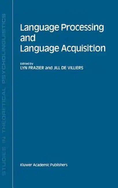Language Processing and Language Acquisition by Lyn Frazier