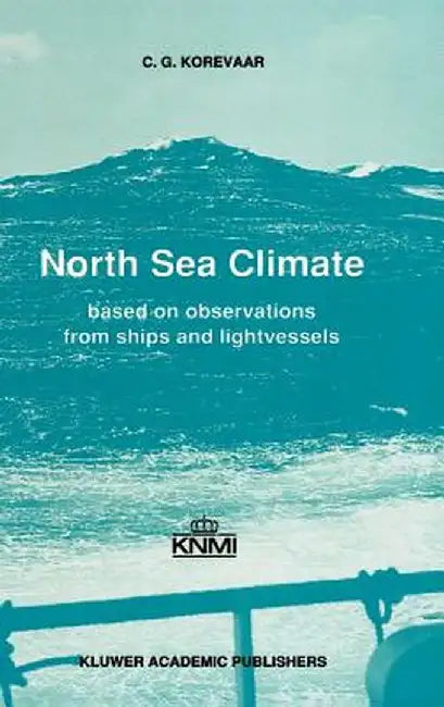 North Sea Climate: Based on Observations from Ships and Lightvessels by C. G. Korevaar