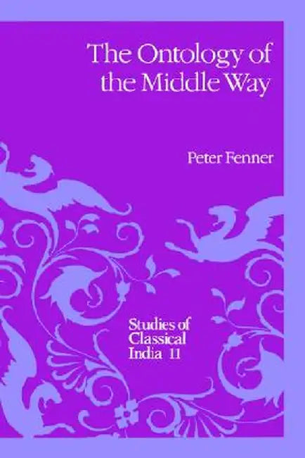 The Ontology of the Middle Way by P. Fenner