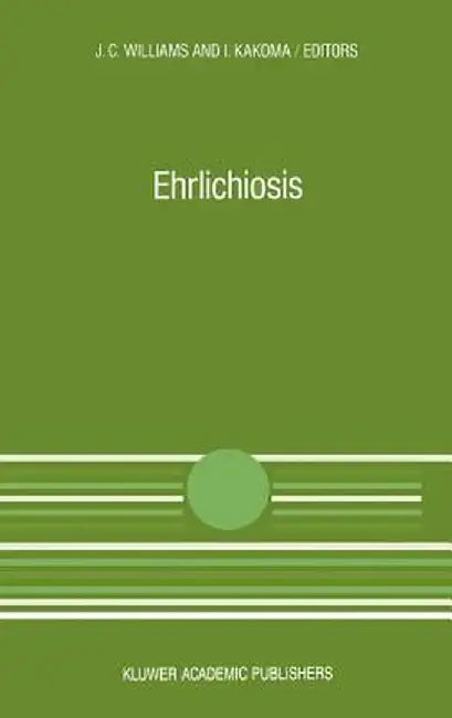 Ehrlichiosis: A Vector-Borne Disease of Animals and Humans by J. C. Williams
