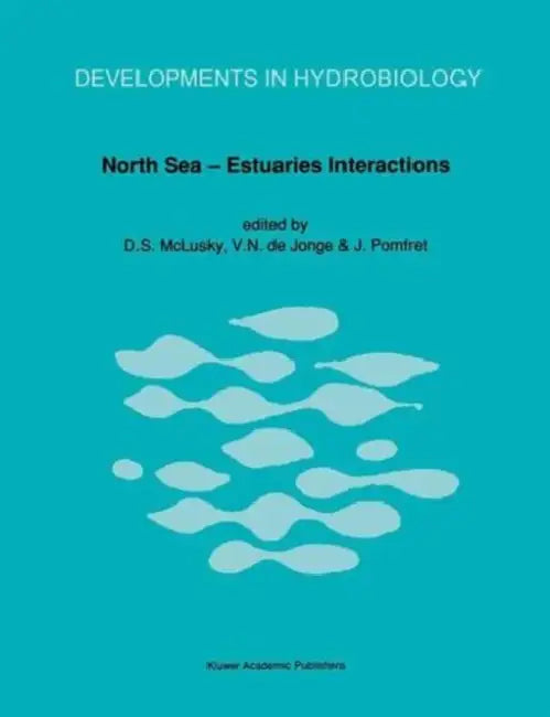 North Sea Estuaries Interactions: Proceedings of the 18th Ebsa Symposium Held in Newcastle Upon Tyne, U.K., 29th August to 2nd September, 1988 by Donald S. McLusky
