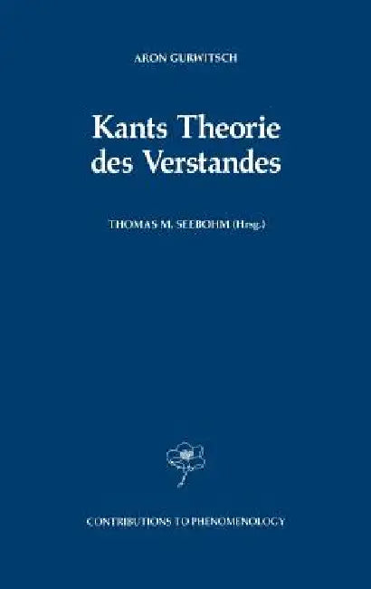 Kants Theorie Des Verstandes by Aron Gurwitsch, Thomas M. Seebohm