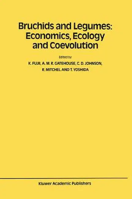 Bruchids and Legumes: Economics, Ecology and Coevolution: Proceedings of the Second International Symposium on Bruchids and Legumes (Isbl-2) Held at O by K. Fujii