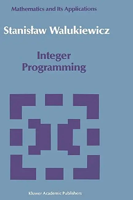 Integer Programming by Stanislav Walukiewicz