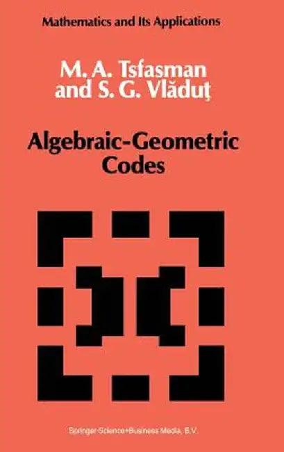 Algebraic-Geometric Codes by M. Tsfasman