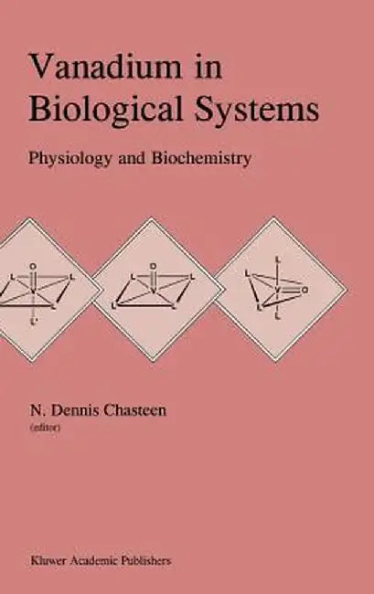 Vanadium in Biological Systems: Physiology and Biochemistry by N. Dennis Chasteen