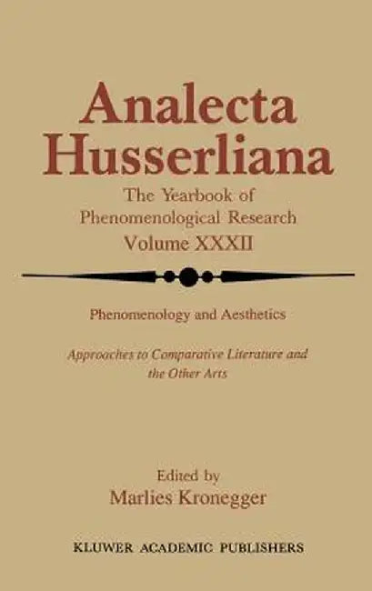 Phenomenology and Aesthetics: Approaches to Comparative Literature and the Other Arts by M. Kronegger