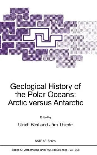 Geological History of the Polar Oceans: Arctic Versus Antarctic by U. Bleil, Jörn Thiede