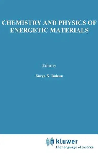 Chemistry and Physics of Energetic Materials by S. N. Bulusu