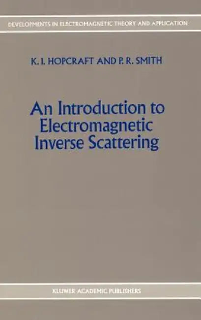 An Introduction to Electromagnetic Inverse Scattering by K. I. Hopcraft