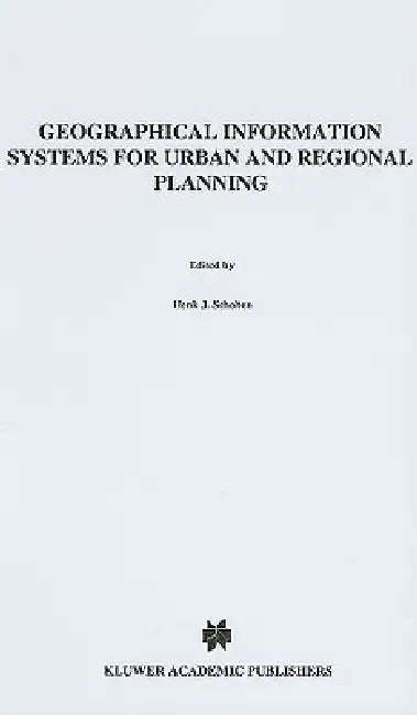 Geographical Information Systems for Urban and Regional Planning by Henk J. Scholten, John Stillwell