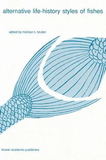 Alternative Life-History Styles of Fishes by Michael N. Bruton