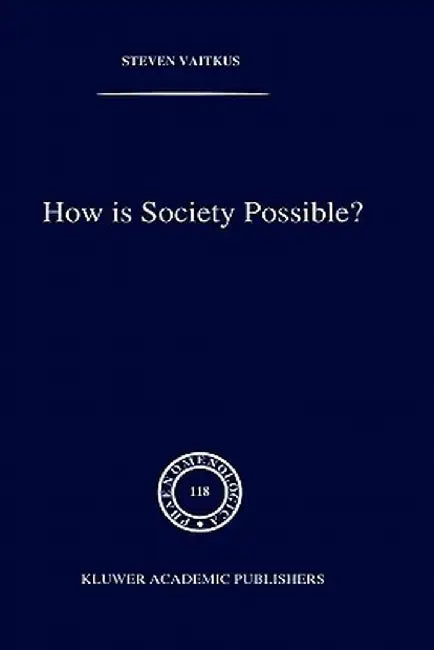 How Is Society Possible?: Intersubjectivity and the Fiduciary Attitude as Problems of the Social Group in Mead, Gurwitsch, and Schutz by S. Vaitkus