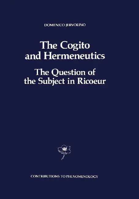 The Cogito and Hermeneutics: The Question of the Subject in Ricoeur: The Question of the Subject in Ricoeur by D. Jervolino