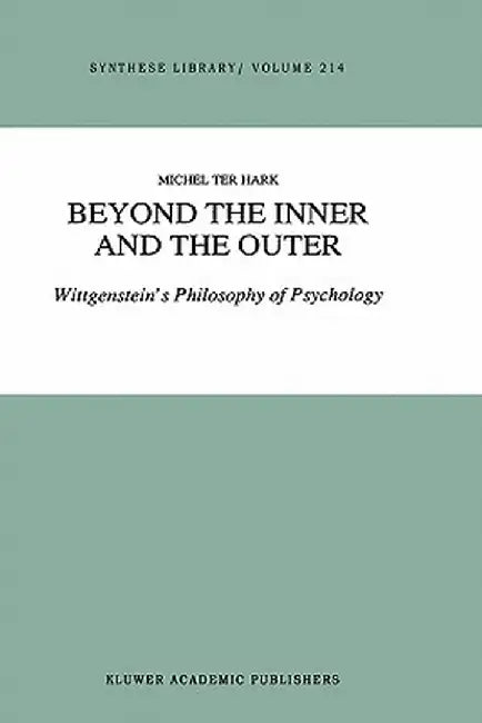 Beyond the Inner and the Outer: Wittgenstein's Philosophy of Psychology by M. Ter Hark
