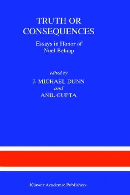 Truth or Consequences: Essays in Honor of Nuel Belnap by M. Dunn