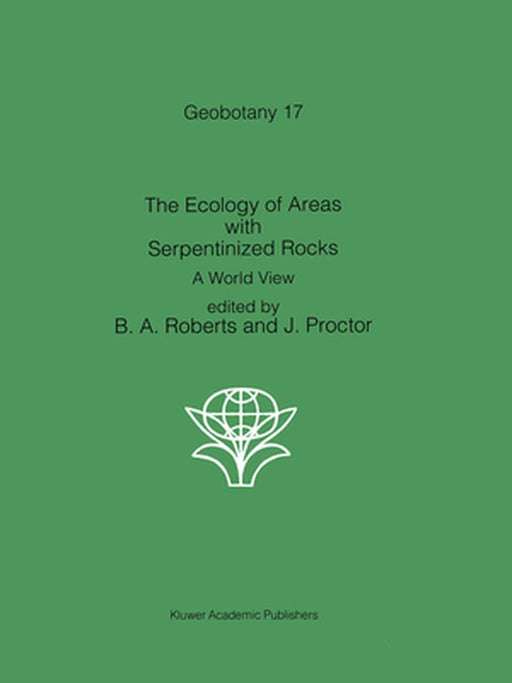 The Ecology of Areas with Serpentinized Rocks: A World View by B. A. Roberts