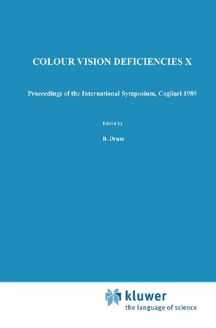Colour Vision Deficiencies X: Proceedings of the Tenth Symposium of the International Research Group on Colour Vision Deficiencies, Held in Cagliari by B. Drum