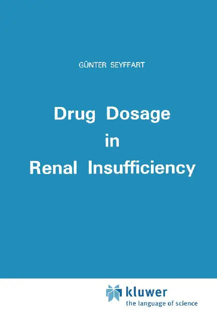 Drug Dosage in Renal Insufficiency by G. Seyffart