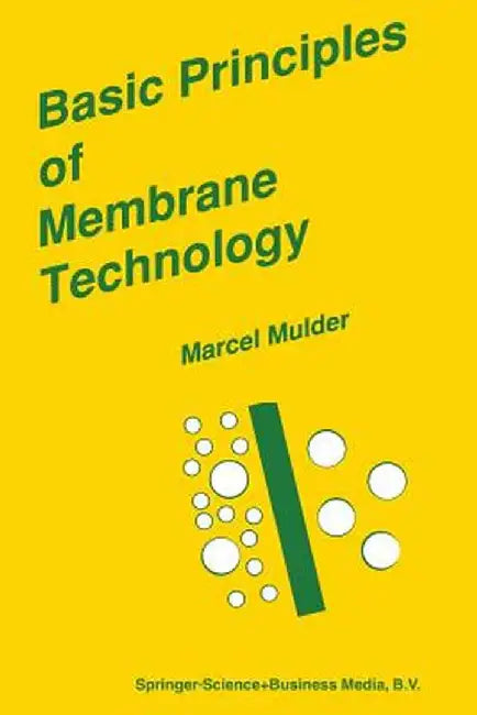 Basic Principles of Membrane Technology by J. Mulder