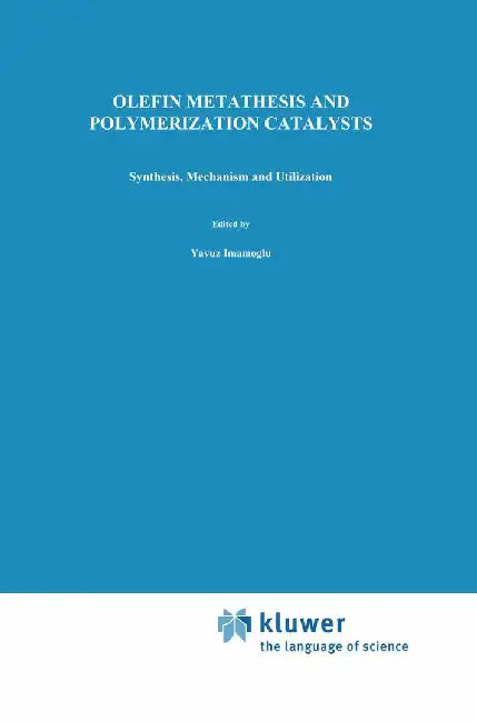Olefin Metathesis and Polymerization Catalysts: Synthesis, Mechanism and Utilization by Yavuz Imamogammalu