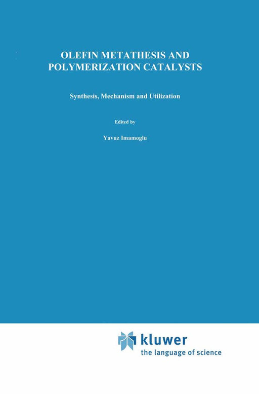 Olefin Metathesis and Polymerization Catalysts: Synthesis, Mechanism and Utilization by Yavuz Imamogammalu