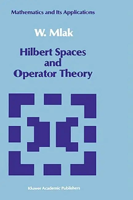 Hilbert Spaces and Operator Theory by W. Mlak