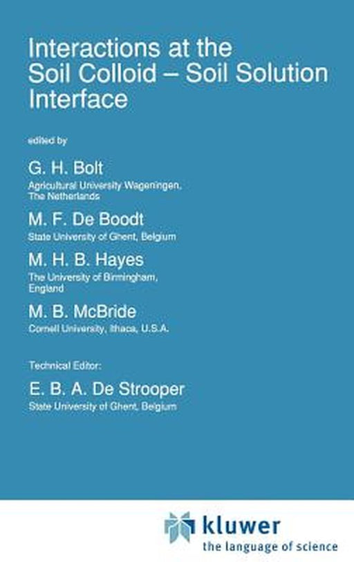 Interactions at the Soil Colloid: Soil Solution Interface by G. H. Bolt