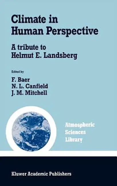 Climate in Human Perspective: A Tribute to Helmut E. Landsberg by Ferdinand Baer
