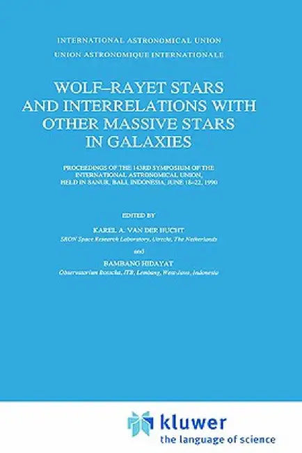 Wolf-Rayet Stars and Interrelations with Other Massive Stars in Galaxies: Proceedings of the 143rd Symposium of the International Astronomical Union, by Karel A. Van Der Hucht