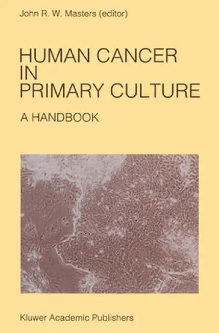 Human Cancer in Primary Culture: A Handbook by John Masters