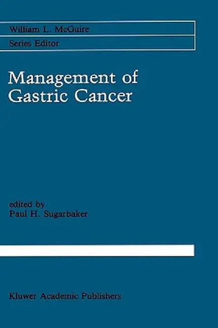 Management of Gastric Cancer by Paul H. Sugarbaker