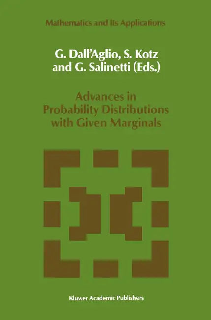 Advances in Probability Distributions with Given Marginals: Beyond the Copulas by G. Dall'aglio