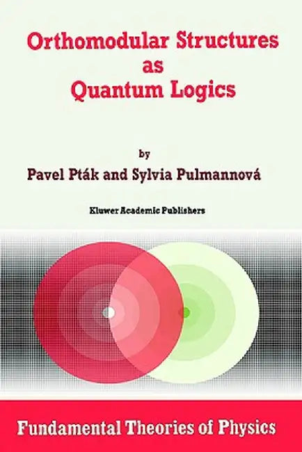 Orthomodular Structures as Quantum Logics: Intrinsic Properties, State Space and Probabilistic Topics by Pavel Pták