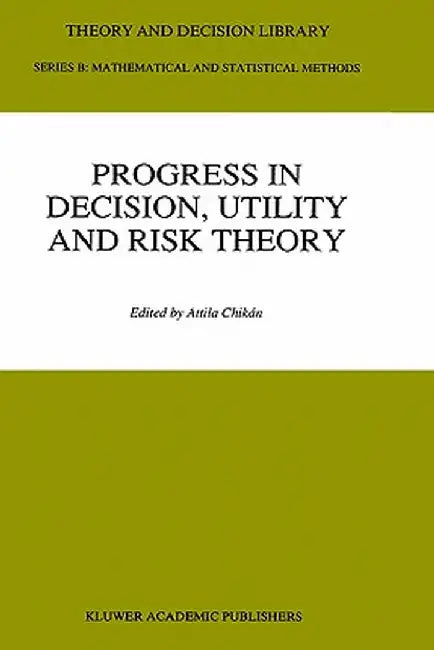 Progress in Decision, Utility and Risk Theory by Attila Chikán