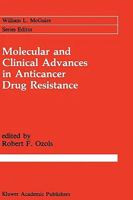 Molecular and Clinical Advances in Anticancer Drug Resistance by Robert F. Ozols