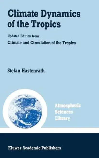 Climate Dynamics of the Tropics by S. Hastenrath