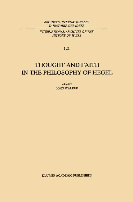 Thought and Faith in the Philosophy of Hegel by J. E. Walker