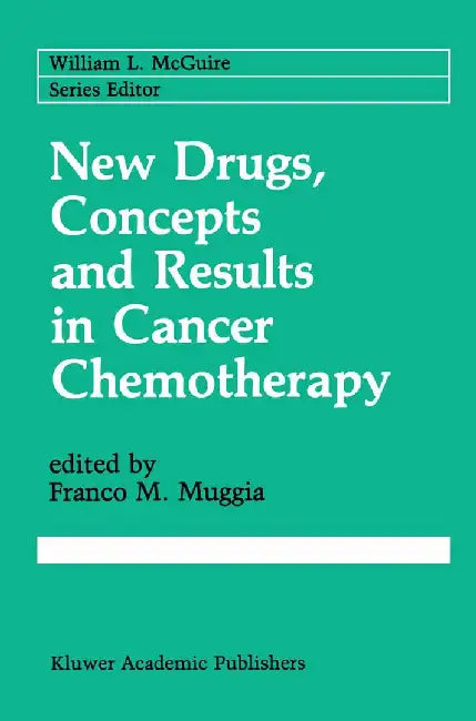 New Drugs, Concepts and Results in Cancer Chemotherapy by Franco M. Muggia