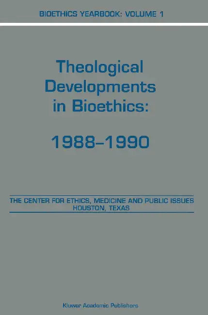 Bioethics Yearbook: Theological Developments in Bioethics: 1988-1990 by B. A. Brody