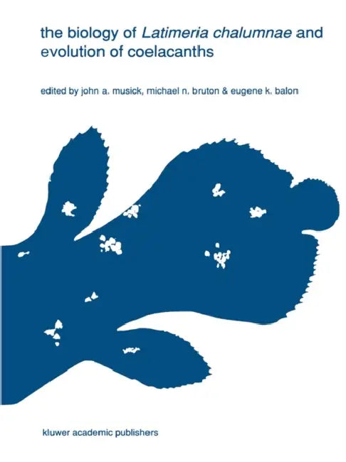 The Biology of Latimeria Chalumnae and Evolution of Coelacanths by J. a. Musick, Michael N. Bruton, E. K. Balon