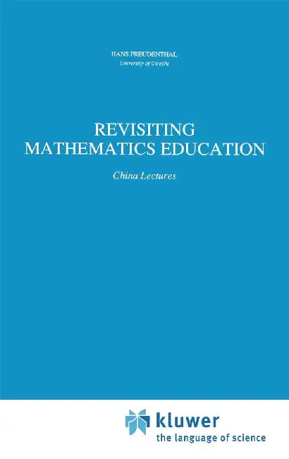 Revisiting Mathematics Education: China Lectures by Hans Freudenthal